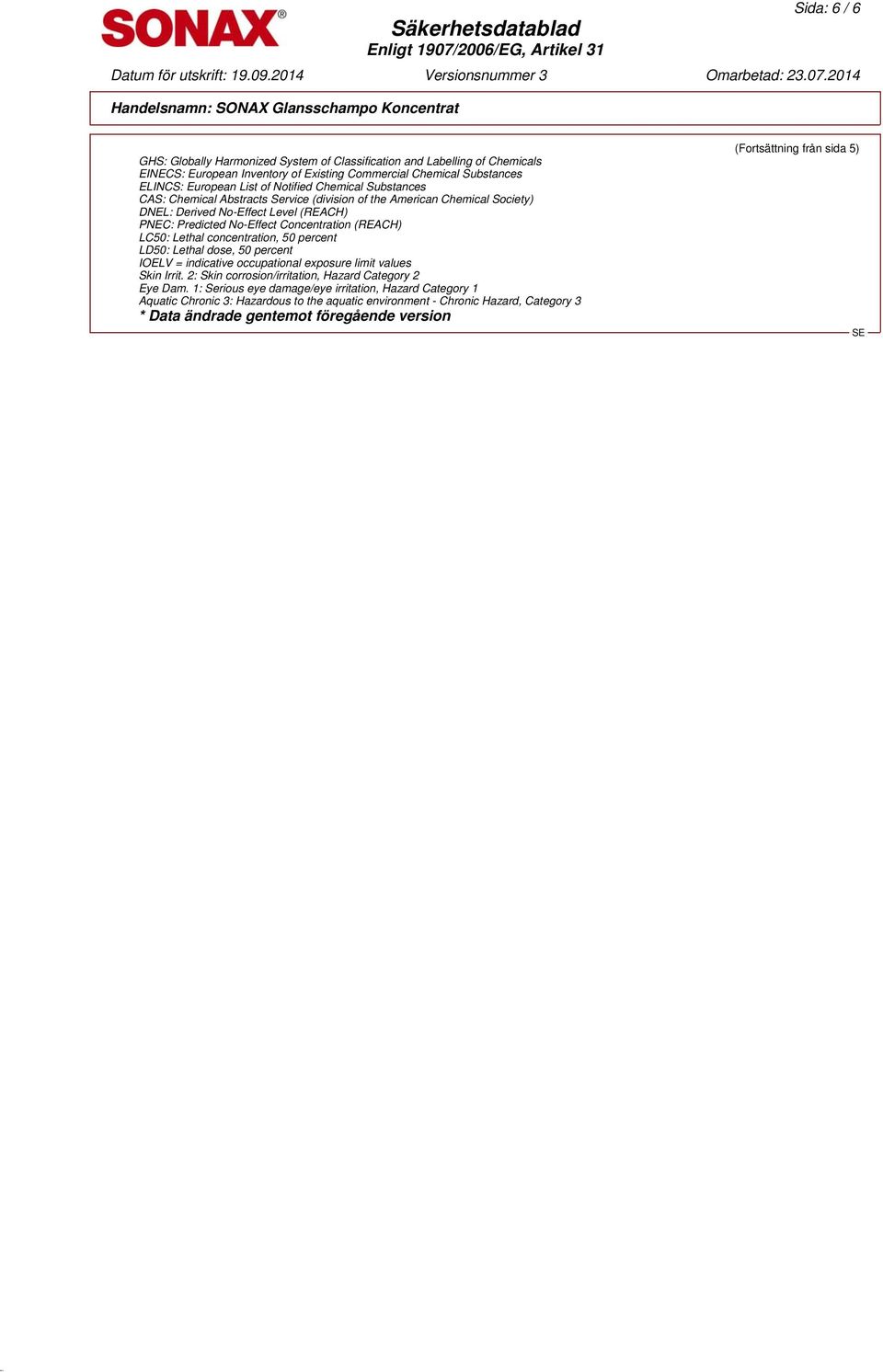 concentration, 50 percent LD50: Lethal dose, 50 percent IOELV = indicative occupational exposure limit values Skin Irrit. 2: Skin corrosion/irritation, Hazard Category 2 Eye Dam.