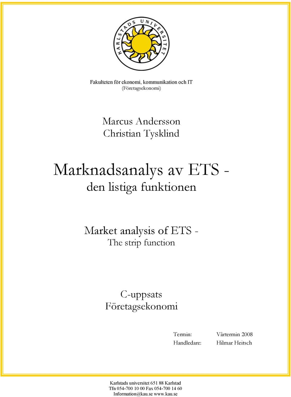 function C-uppsats Företagsekonomi Termin: Vårtermin 2008 Handledare: Hilmar Heitsch