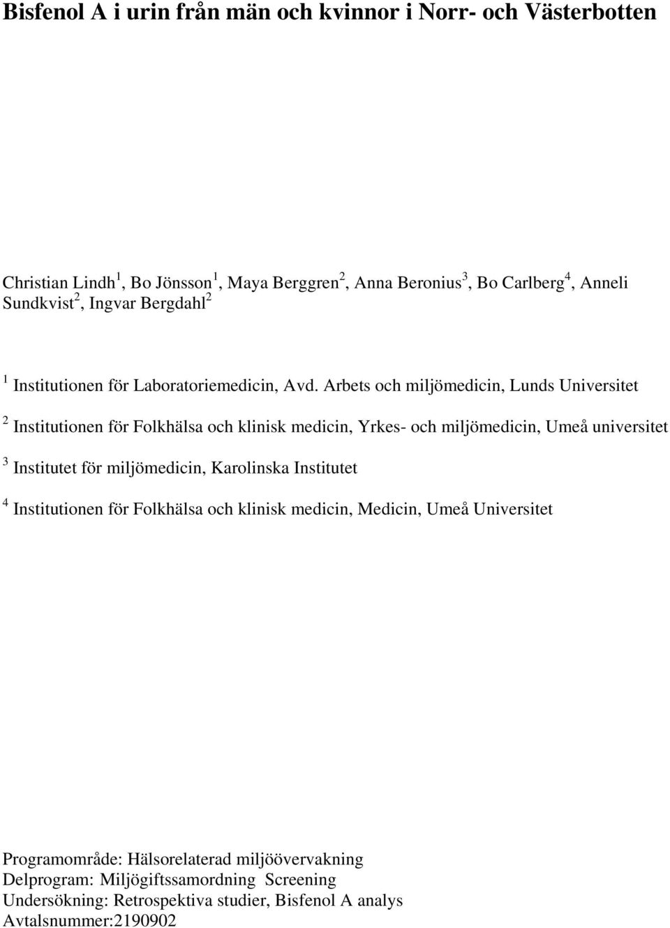 Arbets och miljömedicin, Lunds Universitet 2 Institutionen för Folkhälsa och klinisk medicin, Yrkes- och miljömedicin, Umeå universitet 3 Institutet för