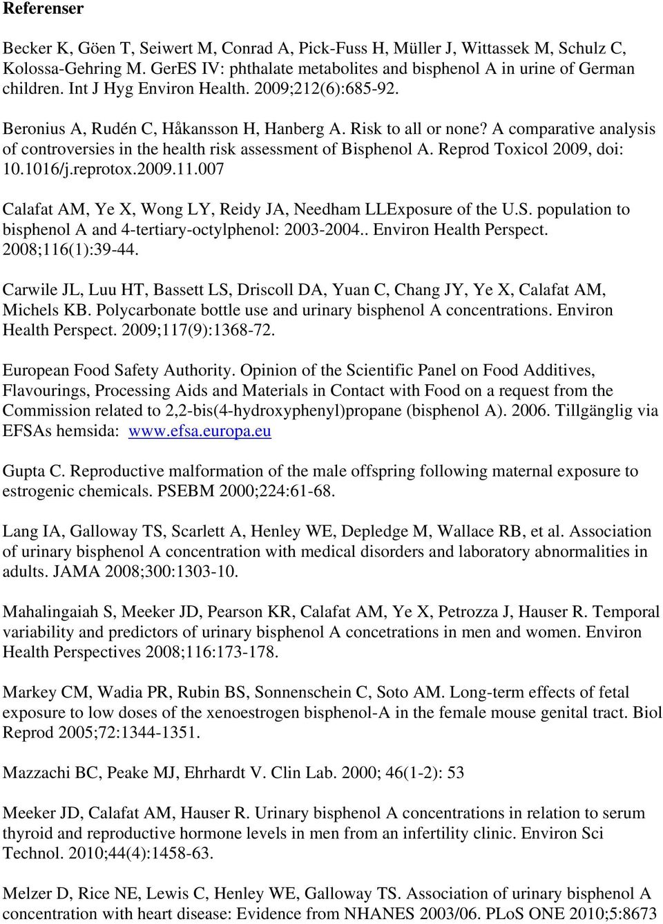 Reprod Toxicol 2009, doi: 10.1016/j.reprotox.2009.11.007 Calafat AM, Ye X, Wong LY, Reidy JA, Needham LLExposure of the U.S. population to bisphenol A and 4-tertiary-octylphenol: 2003-2004.