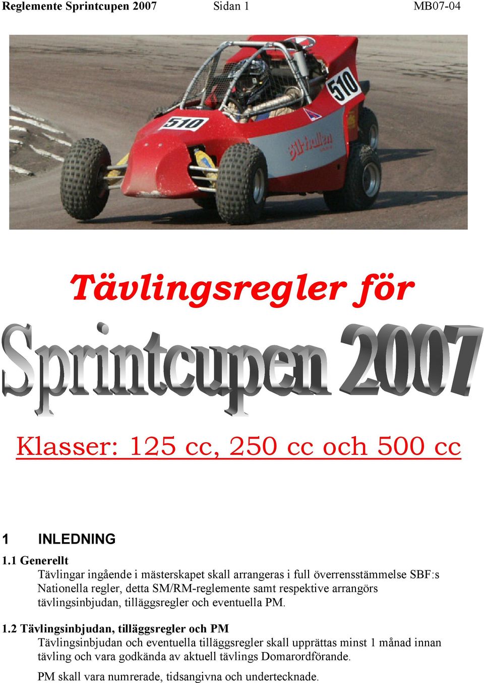 respektive arrangörs tävlingsinbjudan, tilläggsregler och eventuella PM. 1.