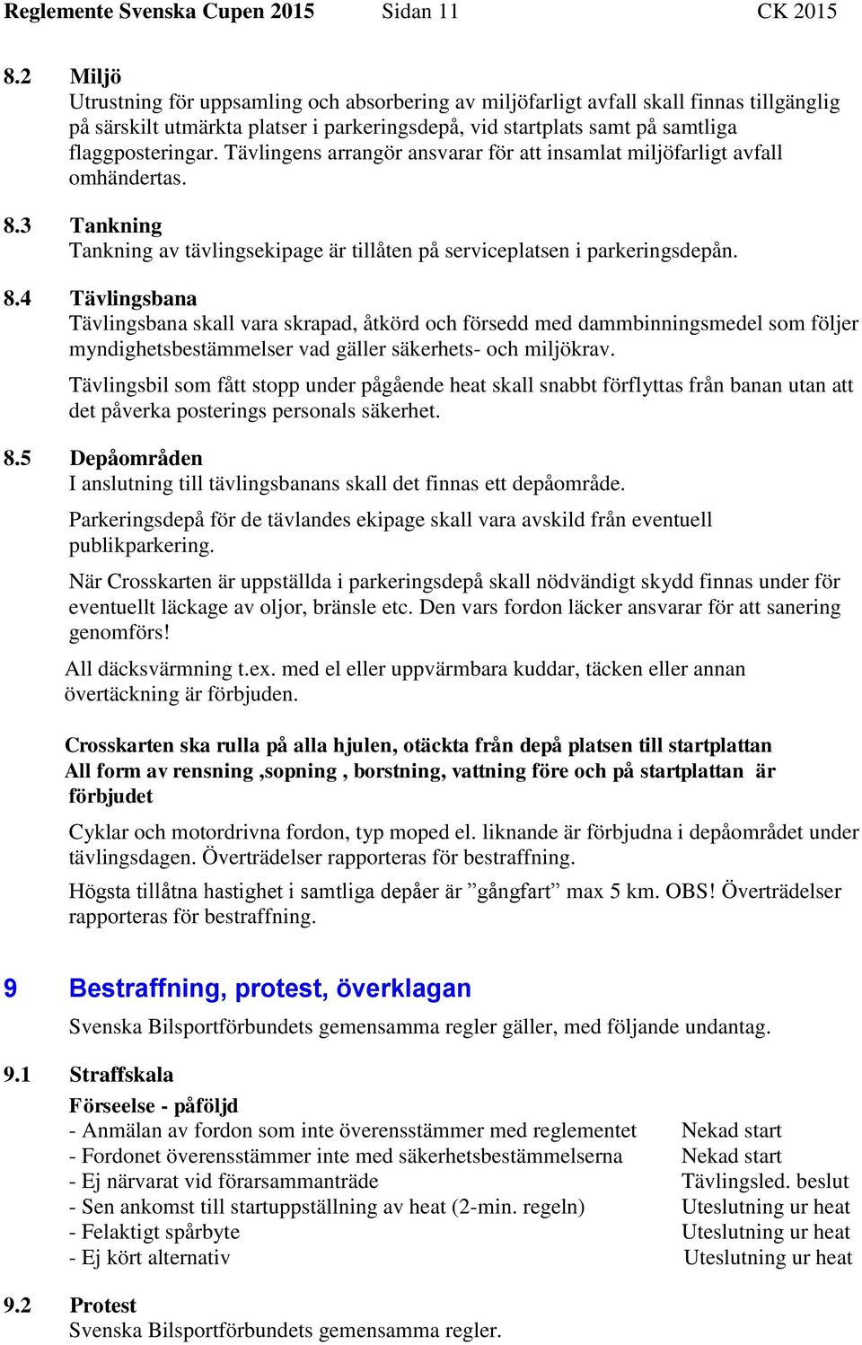 Tävlingens arrangör ansvarar för att insamlat miljöfarligt avfall omhändertas. 8.