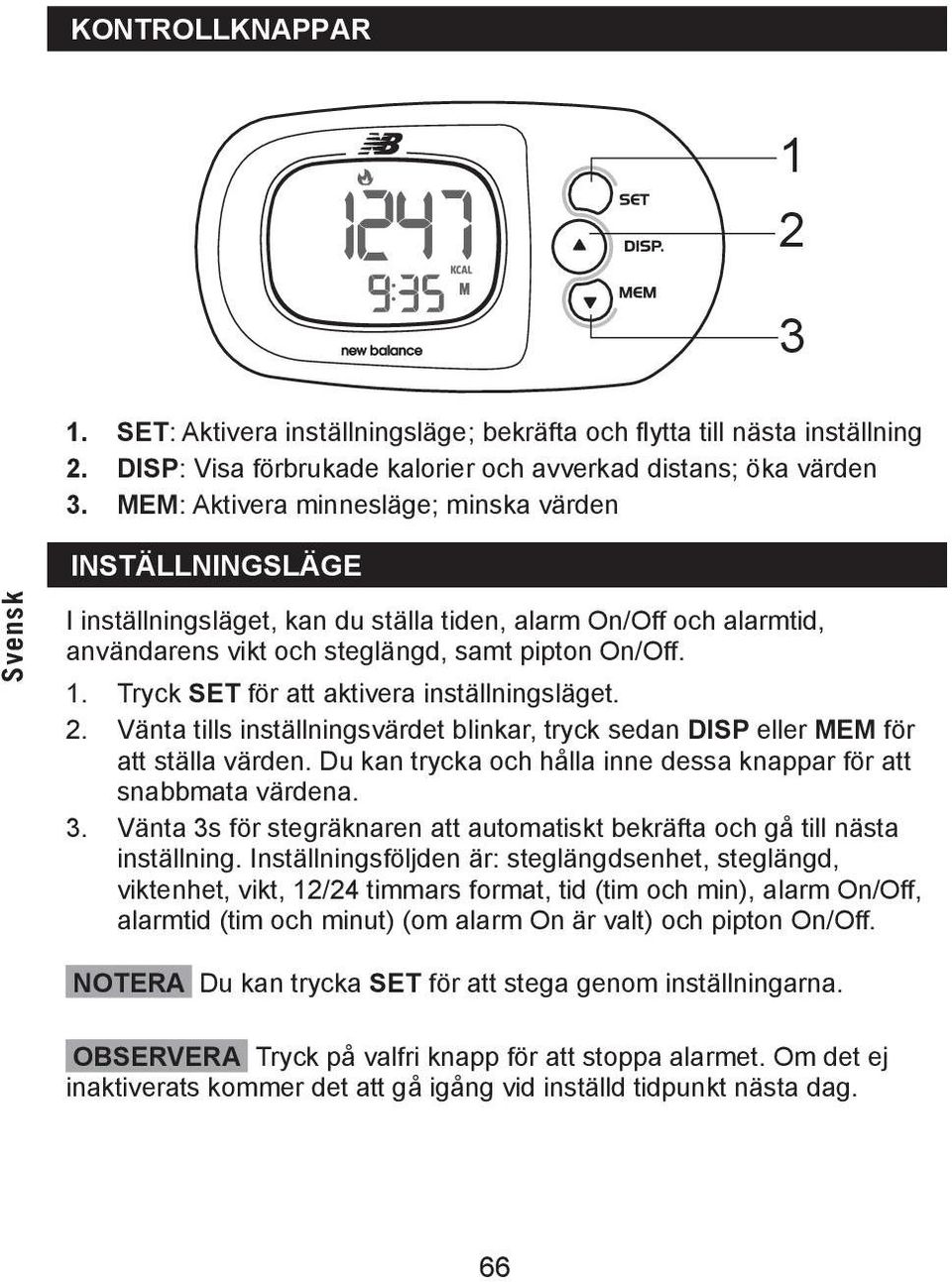 Tryck SET för att aktivera inställningsläget. 2. Vänta tills inställningsvärdet blinkar, tryck sedan DISP eller MEM för att ställa värden.