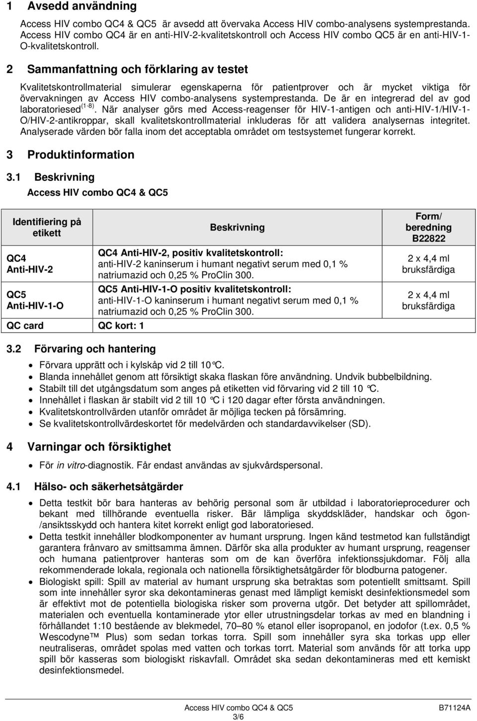 2 Sammanfattning och förklaring av testet Kvalitetskontrollmaterial simulerar egenskaperna för patientprover och är mycket viktiga för övervakningen av Access HIV combo-analysens systemprestanda.