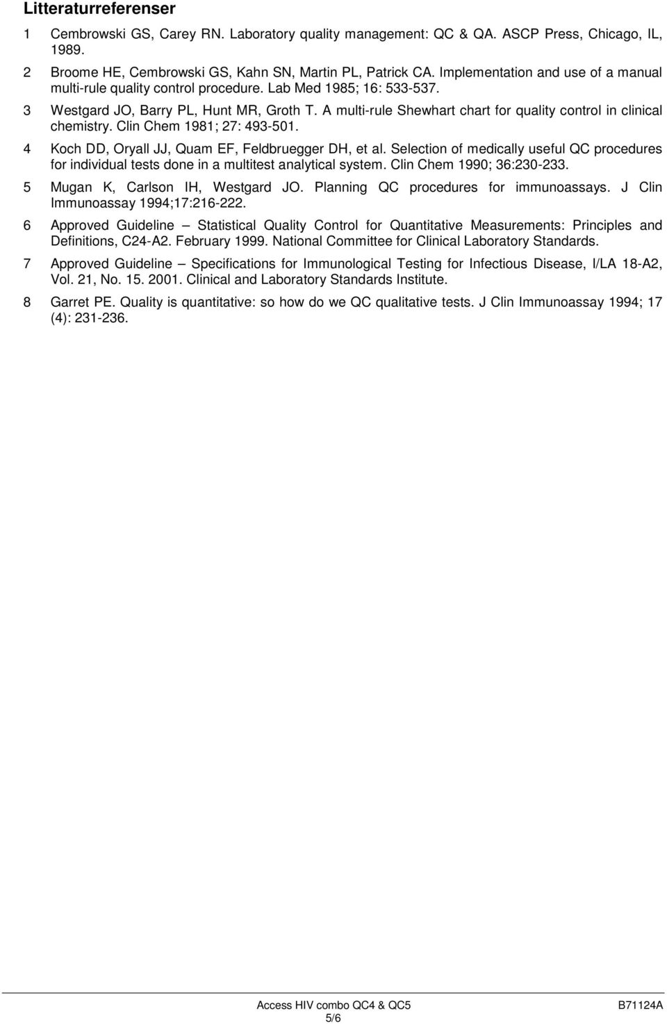 A multi-rule Shewhart chart for quality control in clinical chemistry. Clin Chem 1981; 27: 493-501. 4 Koch DD, Oryall JJ, Quam EF, Feldbruegger DH, et al.