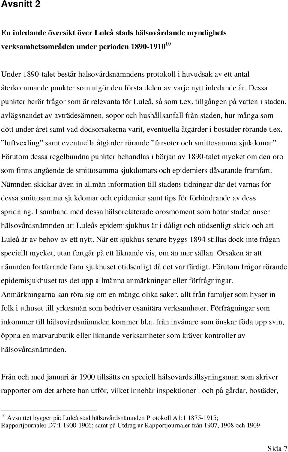 tillgången på vatten i staden, avlägsnandet av avträdesämnen, sopor och hushållsanfall från staden, hur många som dött under året samt vad dödsorsakerna varit, eventuella åtgärder i bostäder rörande
