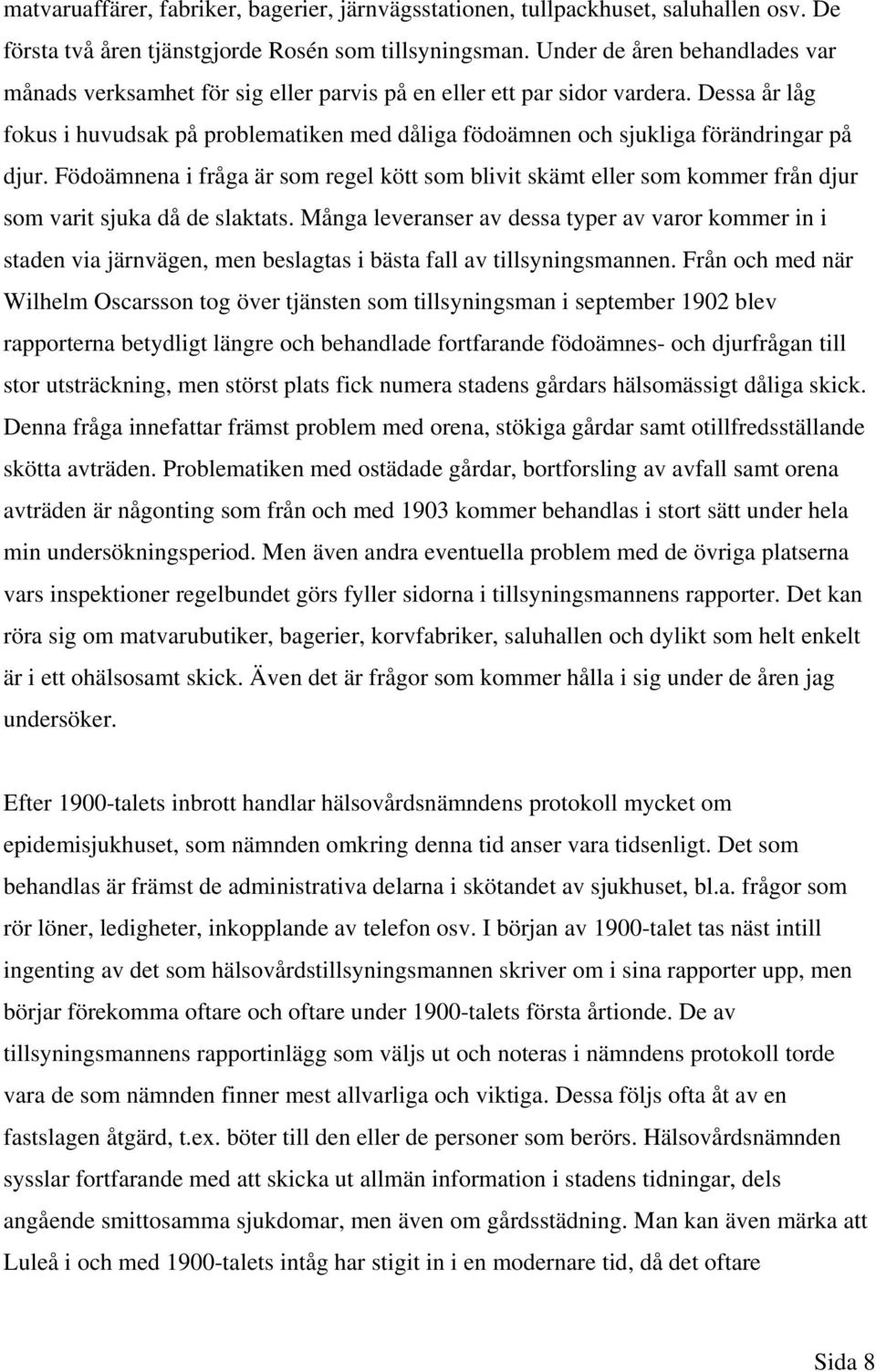 Dessa år låg fokus i huvudsak på problematiken med dåliga födoämnen och sjukliga förändringar på djur.