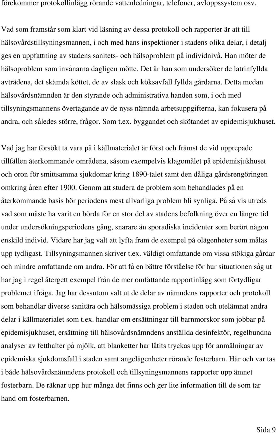 stadens sanitets- och hälsoproblem på individnivå. Han möter de hälsoproblem som invånarna dagligen mötte.