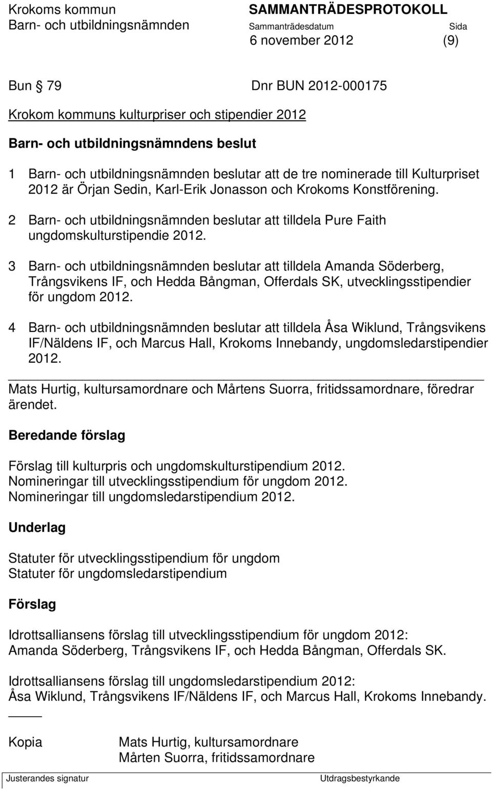 3 Barn- och utbildningsnämnden beslutar att tilldela Amanda Söderberg, Trångsvikens IF, och Hedda Bångman, Offerdals SK, utvecklingsstipendier för ungdom 2012.