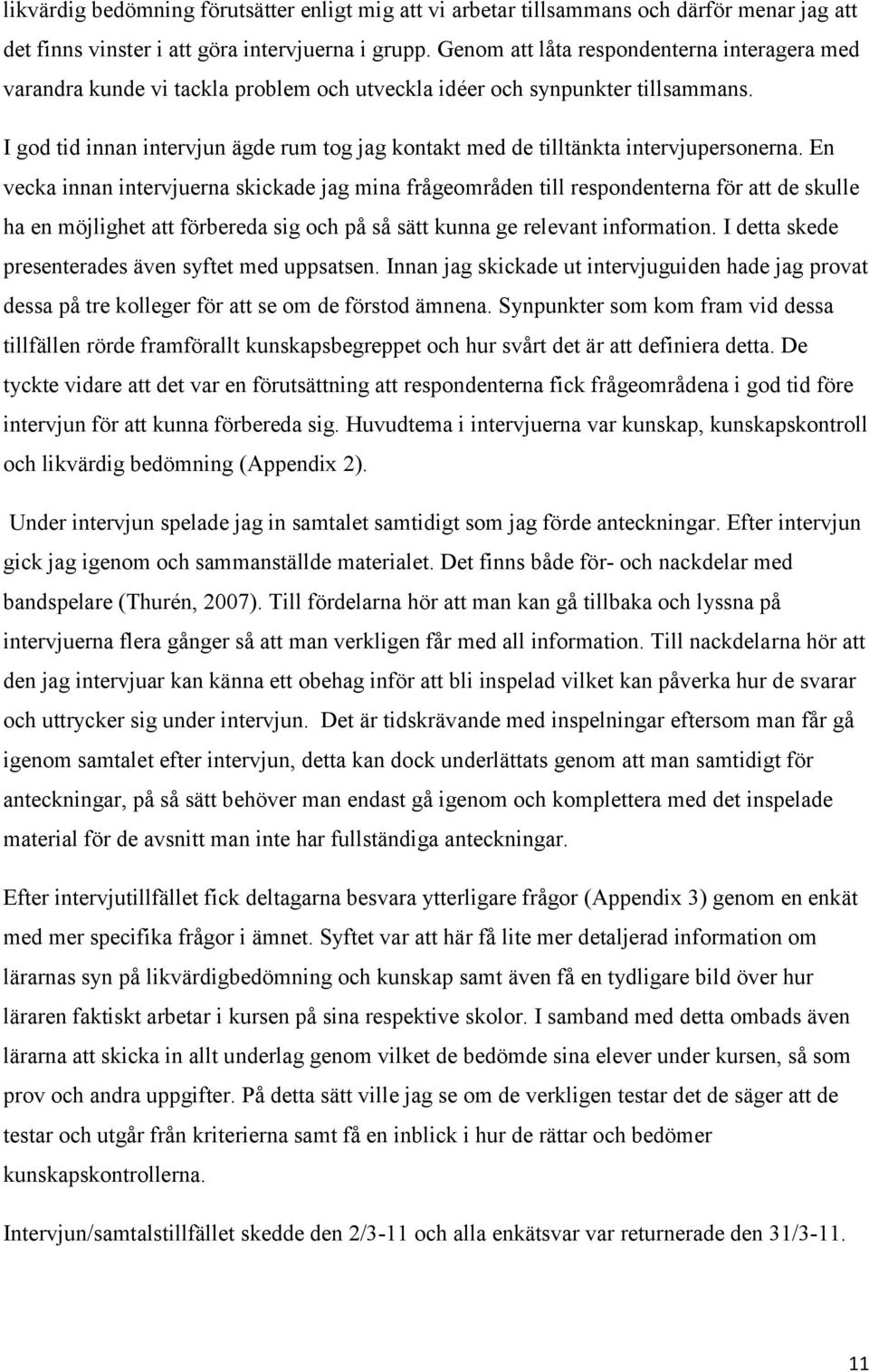 I god tid innan intervjun ägde rum tog jag kontakt med de tilltänkta intervjupersonerna.
