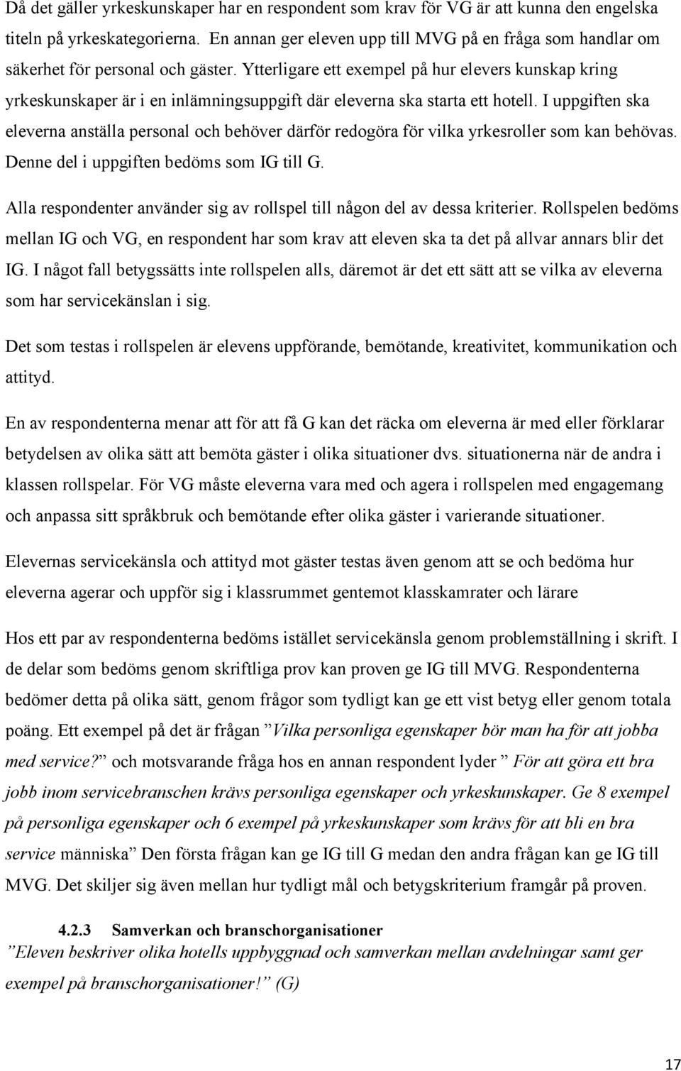 Ytterligare ett exempel på hur elevers kunskap kring yrkeskunskaper är i en inlämningsuppgift där eleverna ska starta ett hotell.