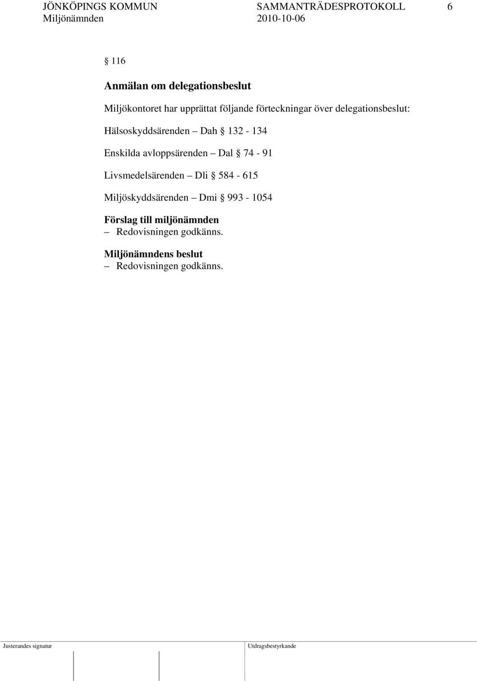 över delegationsbeslut: Hälsoskyddsärenden Dah 132-134 Enskilda