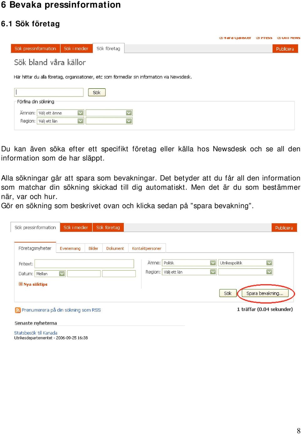 information som de har släppt. Alla sökningar går att spara som bevakningar.