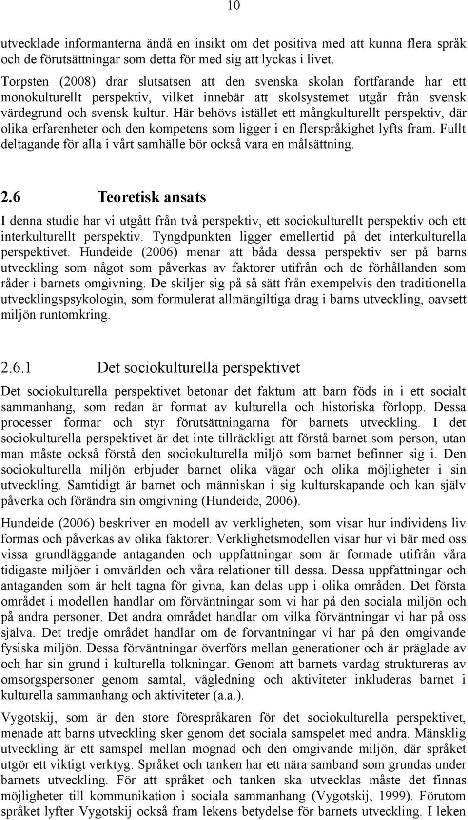 Här behövs istället ett mångkulturellt perspektiv, där olika erfarenheter och den kompetens som ligger i en flerspråkighet lyfts fram.