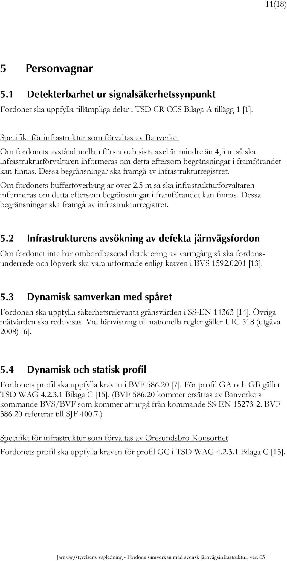 i framförandet kan finnas. Dessa begränsningar ska framgå av infrastrukturregistret.