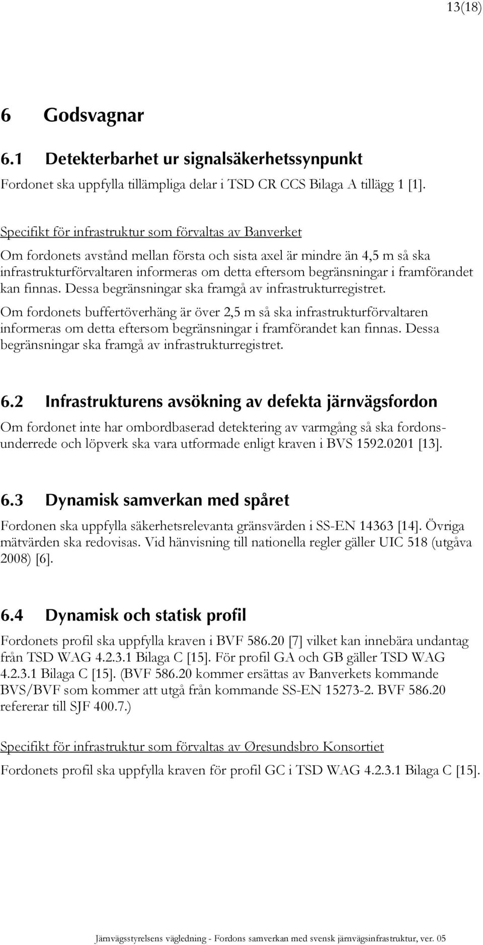 i framförandet kan finnas. Dessa begränsningar ska framgå av infrastrukturregistret.