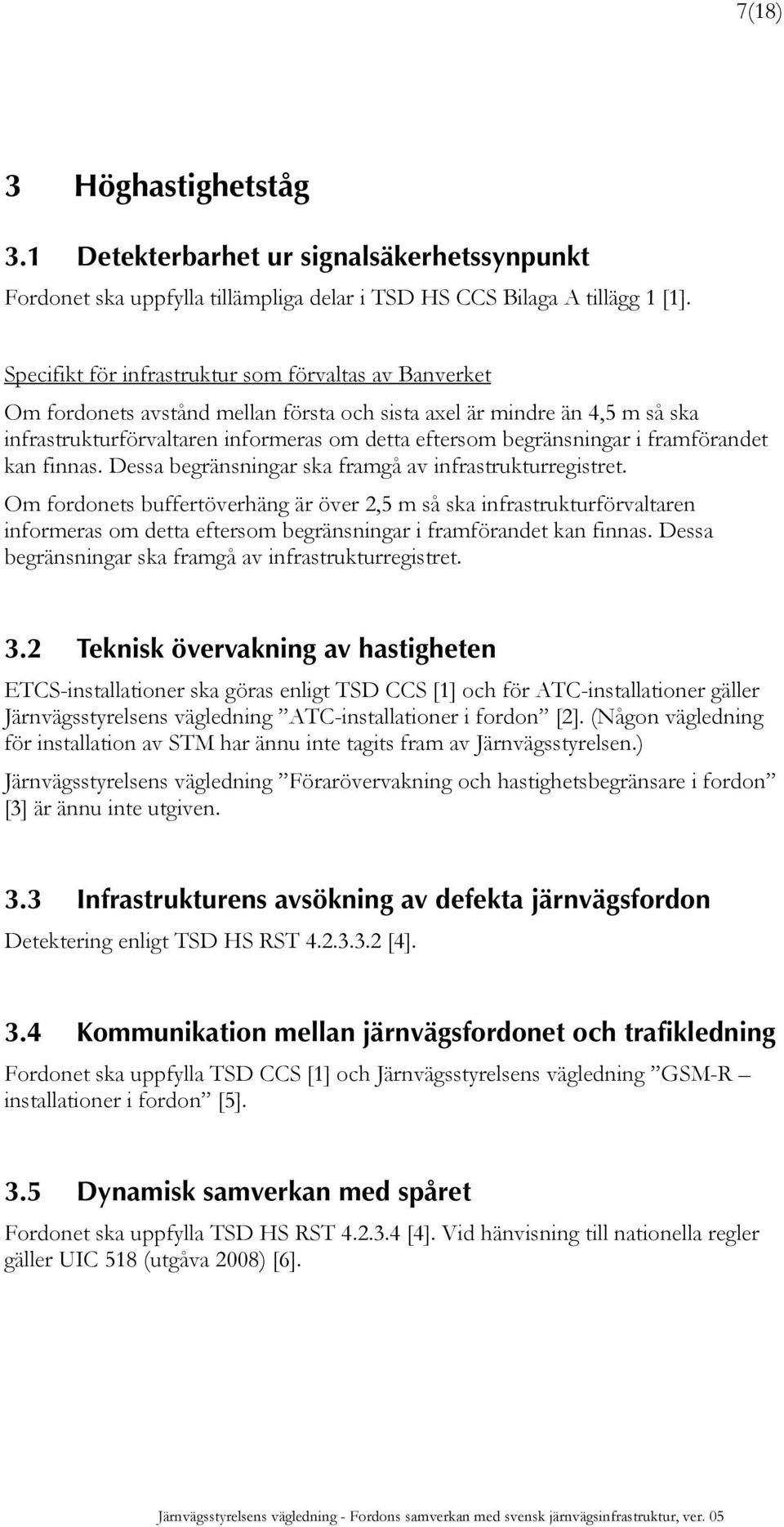 i framförandet kan finnas. Dessa begränsningar ska framgå av infrastrukturregistret.