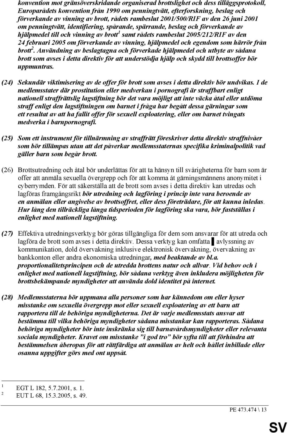 2005/212/RIF av den 24 februari 2005 om förverkande av vinning, hjälpmedel och egendom som härrör från brott 2.