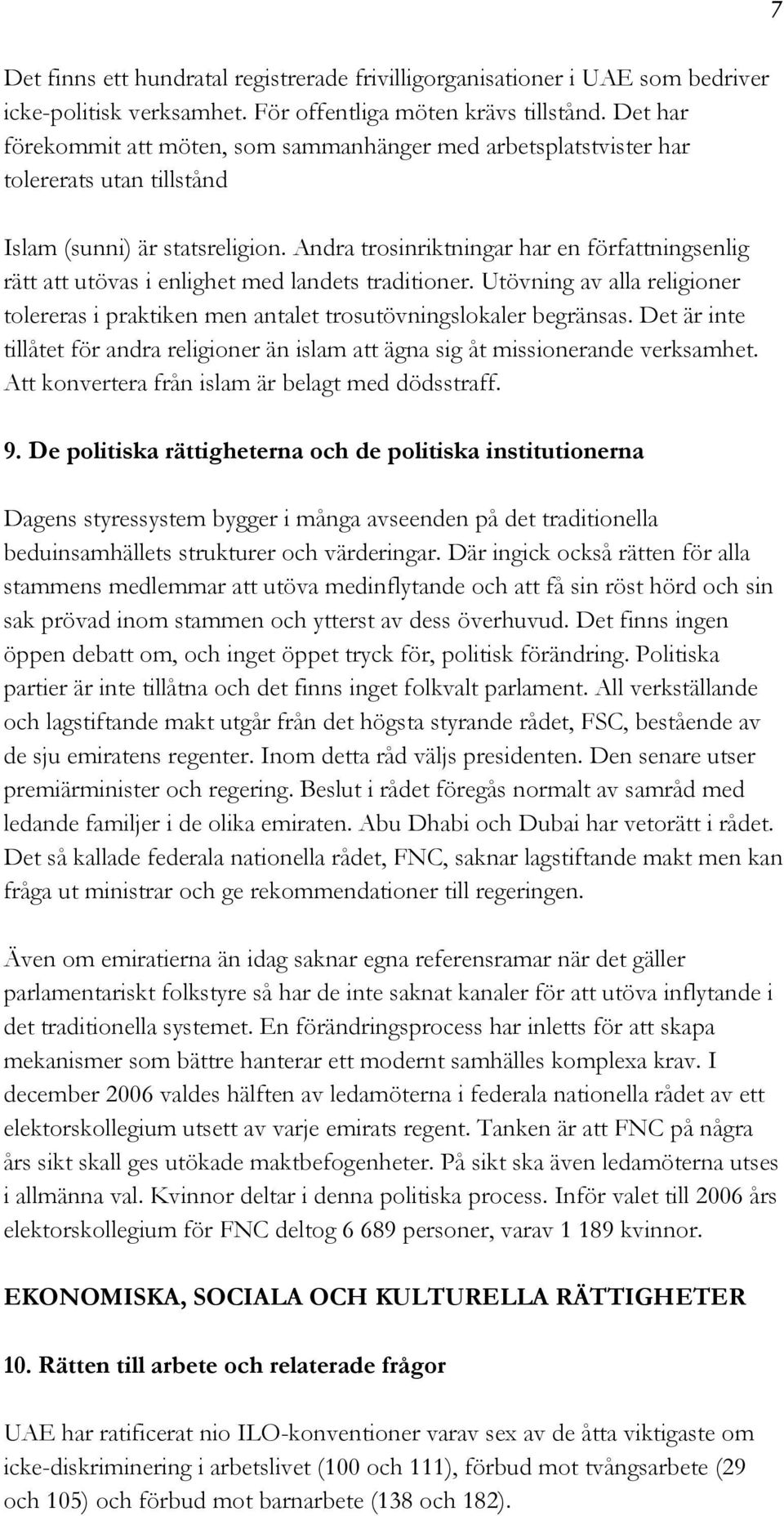 Andra trosinriktningar har en författningsenlig rätt att utövas i enlighet med landets traditioner. Utövning av alla religioner tolereras i praktiken men antalet trosutövningslokaler begränsas.