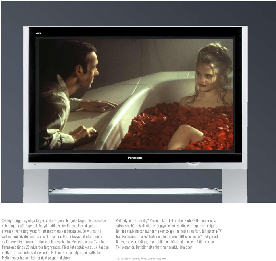 Därför krävs det ofta timmar av förberedelser innan en filmscen kan spelas in. Med en plasma-tv från Panasonic får du 29 miljarder färgnyanser.