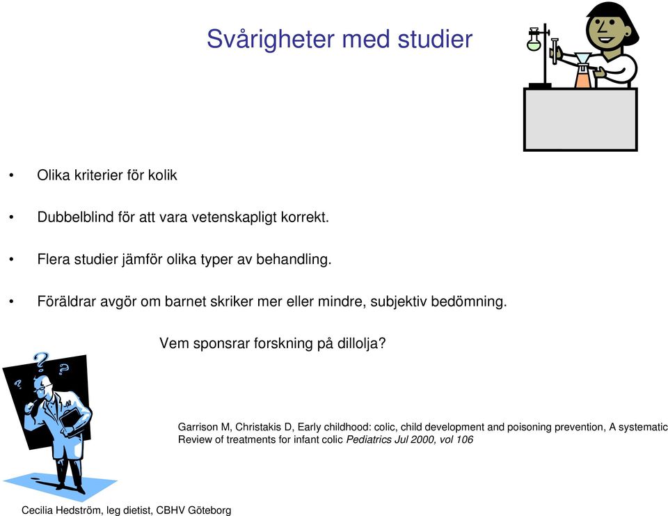 Föräldrar avgör om barnet skriker mer eller mindre, subjektiv bedömning.