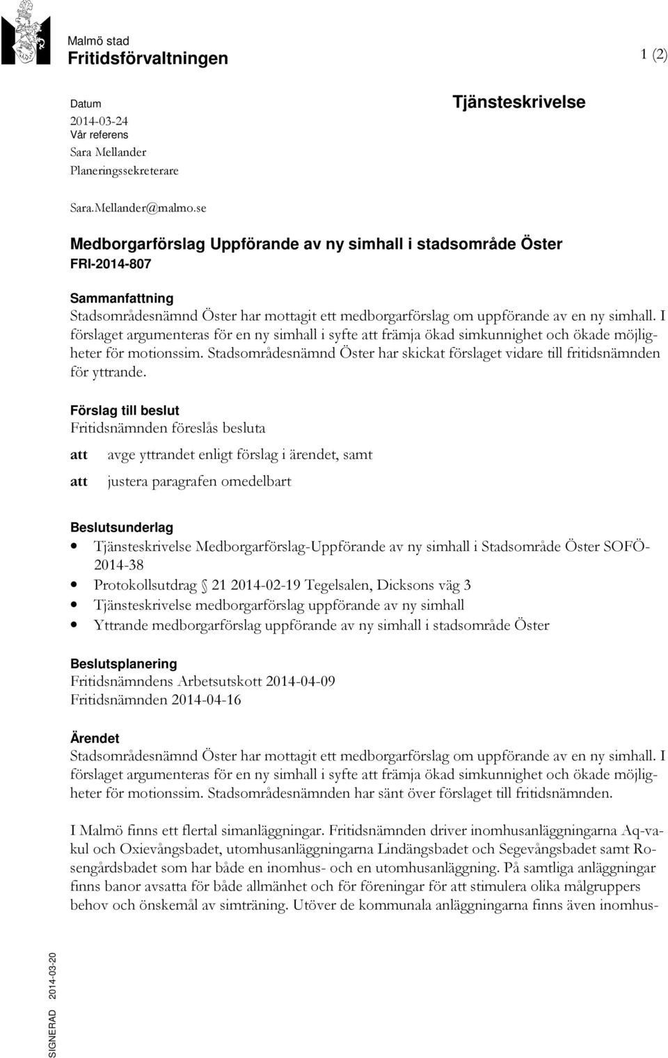 I förslaget argumenteras för en ny simhall i syfte att främja ökad simkunnighet och ökade möjligheter för motionssim.