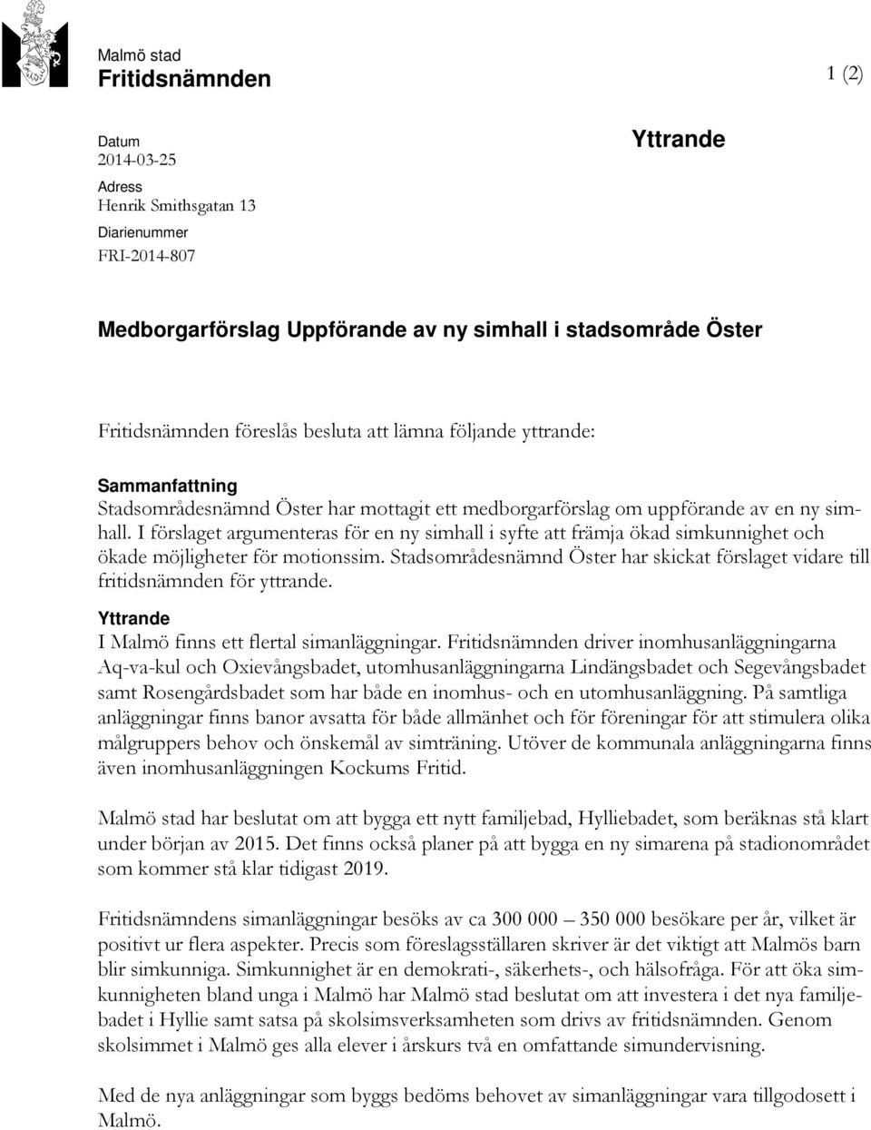 I förslaget argumenteras för en ny simhall i syfte att främja ökad simkunnighet och ökade möjligheter för motionssim.