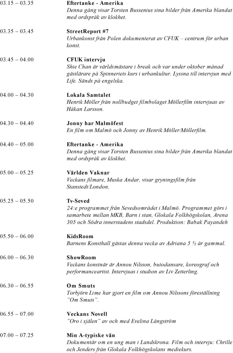 25 Världen Vaknar 05.25 05.50 Tv-Seved 05.50 06.00 KidsRoom 06.00 06.