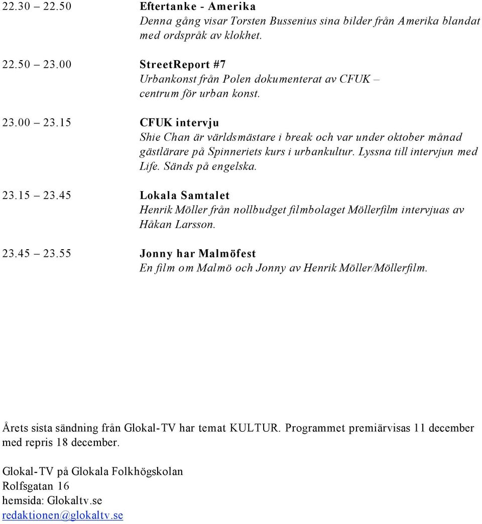 15 CFUK intervju 23.15 23.45 Lokala Samtalet 23.45 23.