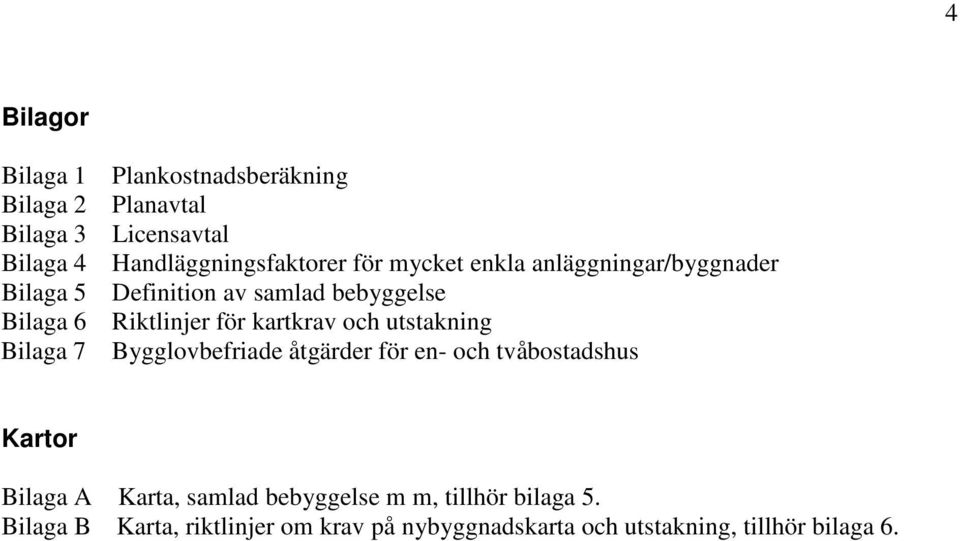 Riktlinjer för kartkrav och utstakning Bygglovbefriade åtgärder för en- och tvåbostadshus Kartor Bilaga A Karta,