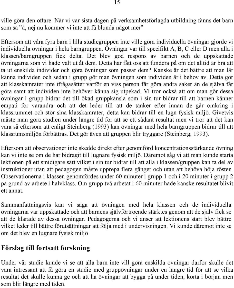 individuella övningar gjorde vi individuella övningar i hela barngruppen. Övningar var till specifikt A, B, C eller D men alla i klassen/barngruppen fick delta.