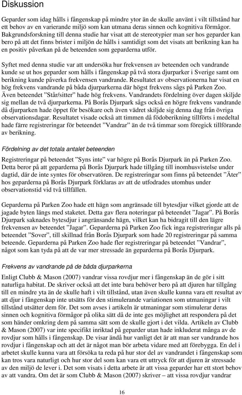 påverkan på de beteenden som geparderna utför.