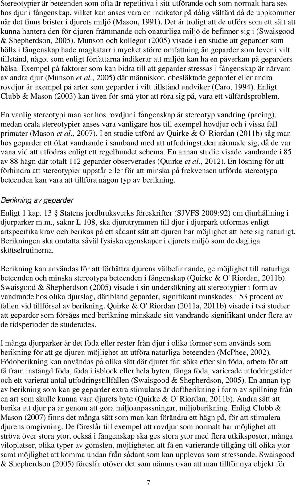 Munson och kollegor (2005) visade i en studie att geparder som hölls i fångenskap hade magkatarr i mycket större omfattning än geparder som lever i vilt tillstånd, något som enligt författarna