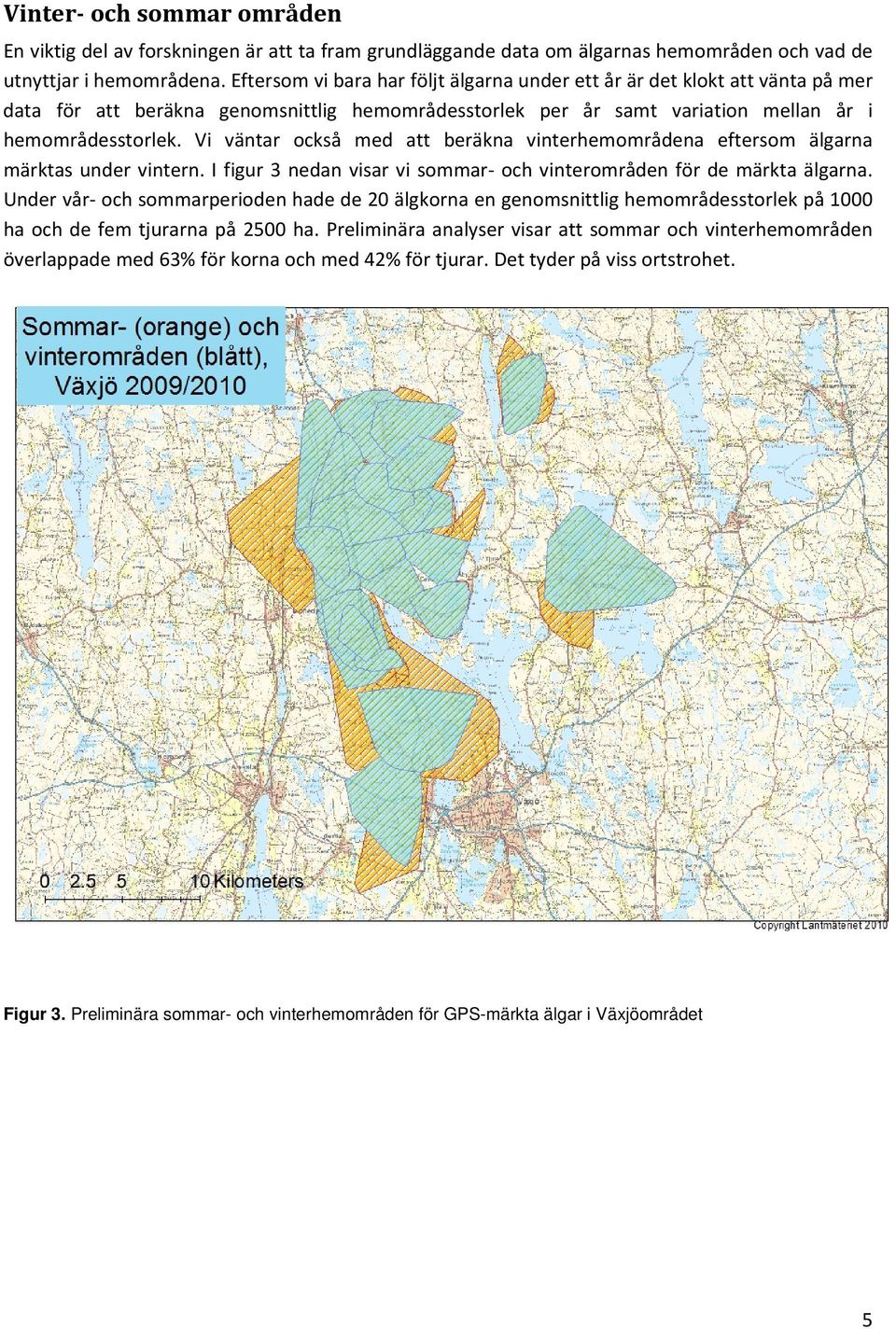 Vi väntar också med att beräkna vinterhemområdena eftersom älgarna märktas undervintern.ifigur3nedanvisarvisommar ochvinterområdenfördemärktaälgarna.