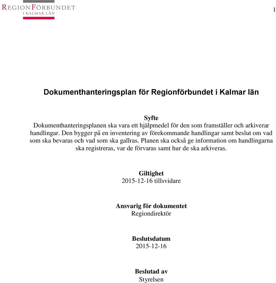 Den bygger på en inventering av förekommande handlingar samt be om vad som ska bevaras och vad som ska gallras.