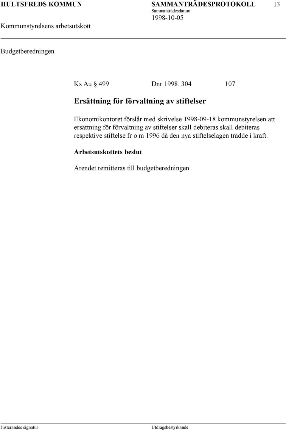 kommunstyrelsen att ersättning för förvaltning av stiftelser skall debiteras skall debiteras