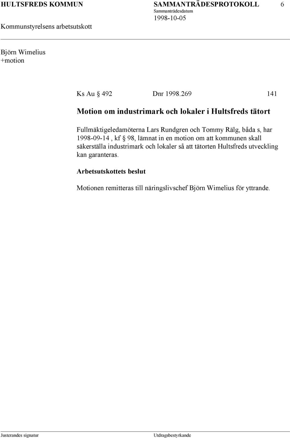 Tommy Rälg, båda s, har 1998-09-14, kf 98, lämnat in en motion om att kommunen skall säkerställa