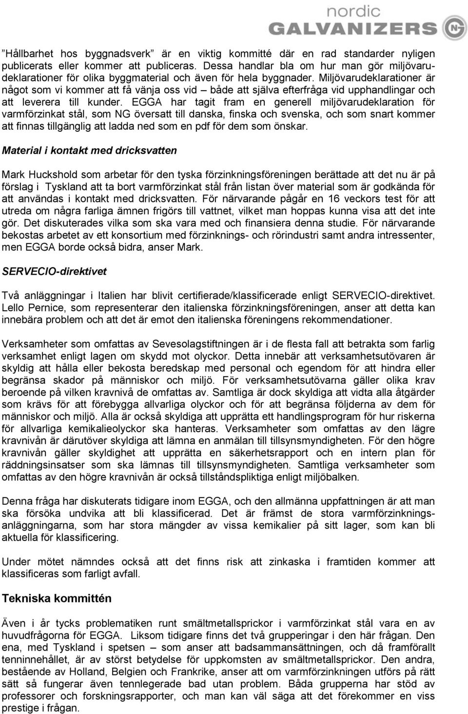 Miljövarudeklarationer är något som vi kommer att få vänja oss vid både att själva efterfråga vid upphandlingar och att leverera till kunder.