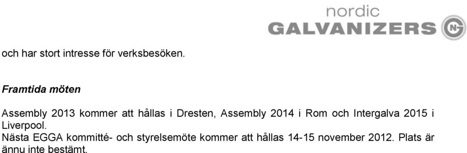 Assembly 2014 i Rom och Intergalva 2015 i Liverpool.