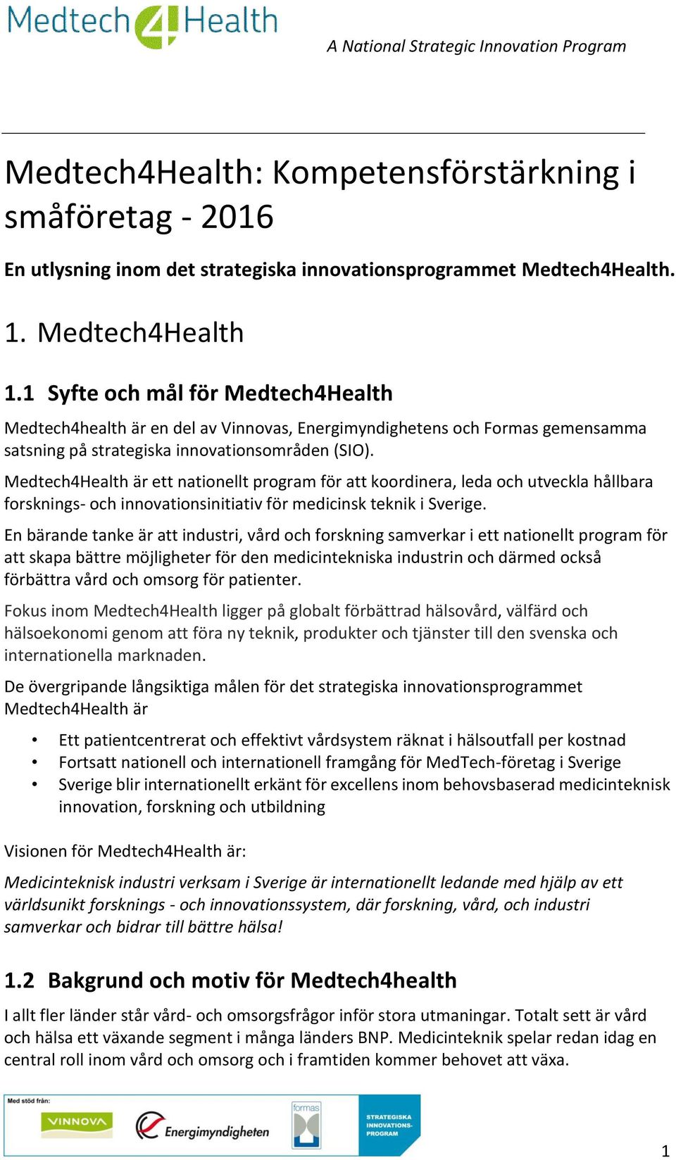 Medtech4Health är ett nationellt program för att koordinera, leda och utveckla hållbara forsknings- och innovationsinitiativ för medicinsk teknik i Sverige.