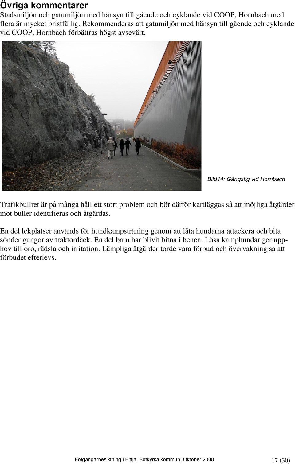 Bild14: Gångstig vid Hornbach Trafikbullret är på många håll ett stort problem och bör därför kartläggas så att möjliga åtgärder mot buller identifieras och åtgärdas.