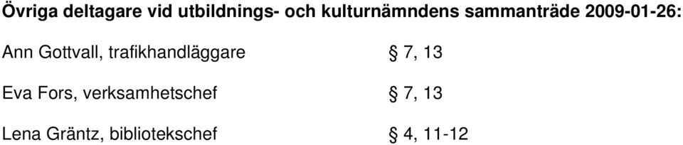 Gottvall, trafikhandläggare 7, 13 Eva Fors,