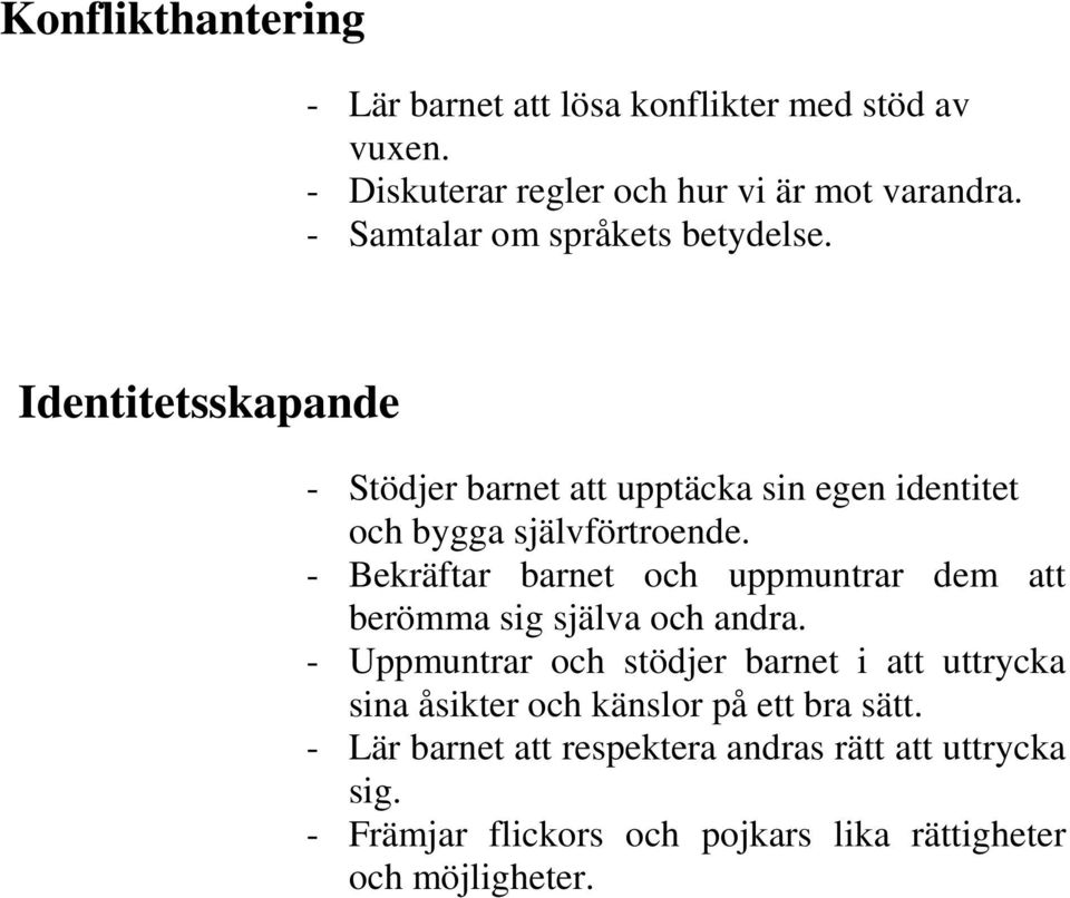 - Bekräftar barnet och uppmuntrar dem att berömma sig själva och andra.