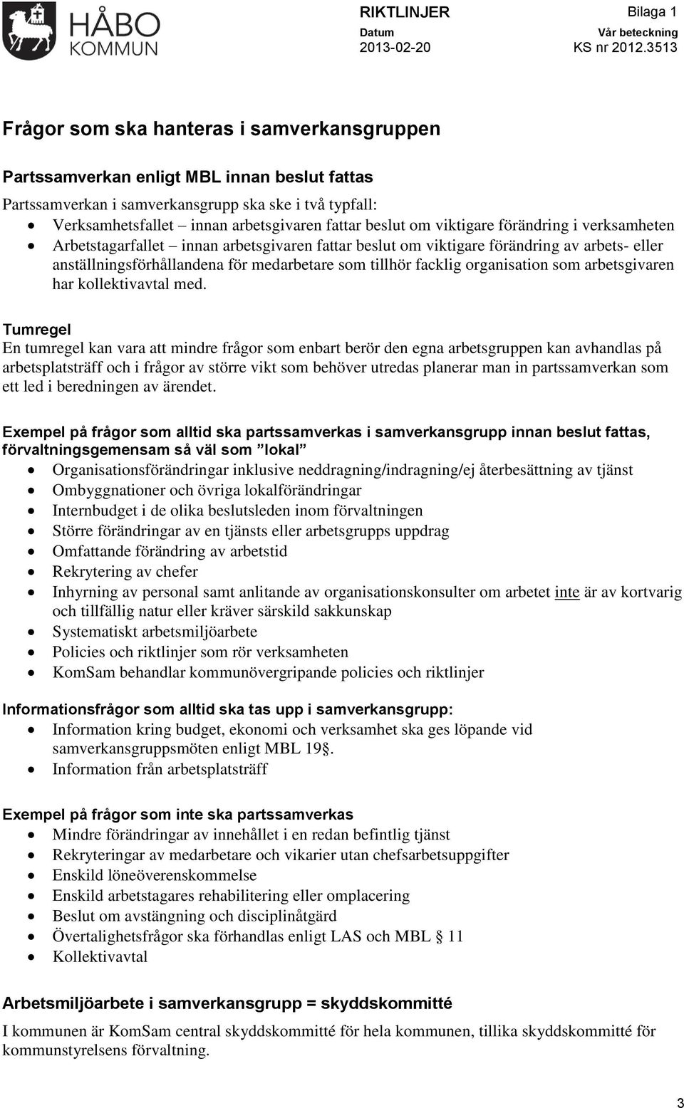 organisation som arbetsgivaren har kollektivavtal med.