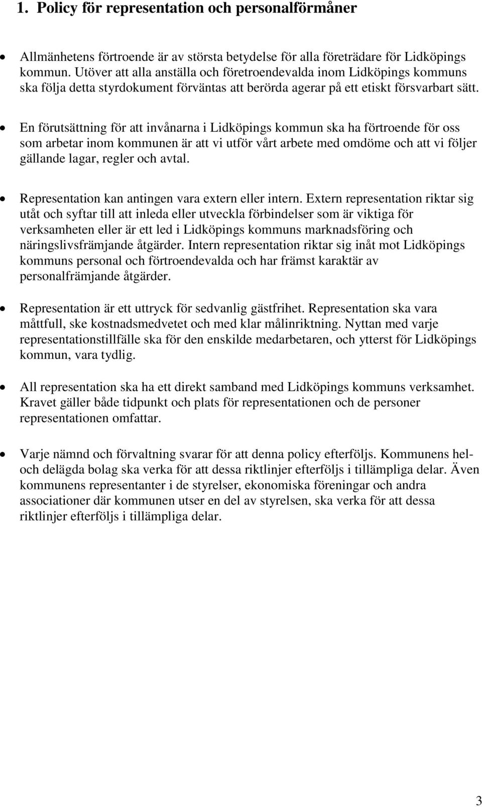 En förutsättning för att invånarna i Lidköpings kommun ska ha förtroende för oss som arbetar inom kommunen är att vi utför vårt arbete med omdöme och att vi följer gällande lagar, regler och avtal.