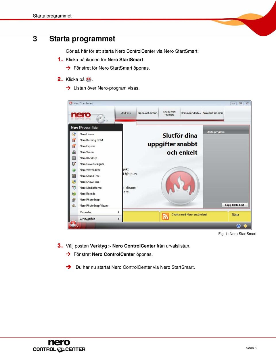 Fig. 1: Nero StartSmart 3. Välj posten Verktyg > Nero ControlCenter från urvalslistan.