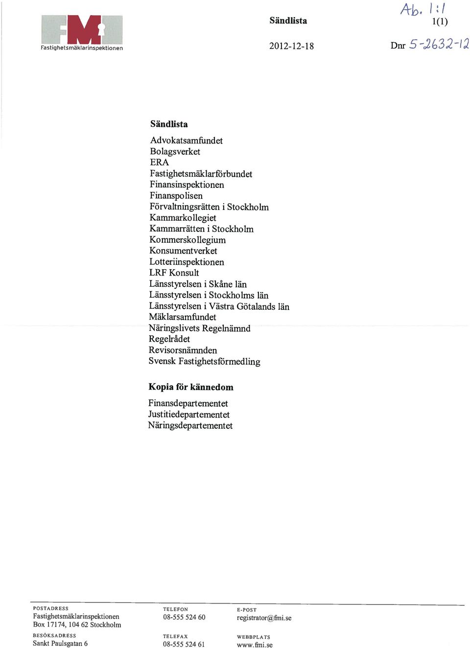 Stockholm Kommerskollegium Konsumentverket Lotteriinspektionen LRF Konsult Länsstyrelsen i Skåne län Länsstyrelsen i Stockholms län Länsstyrelsen i Västra Götalands län Mäklarsamfundet