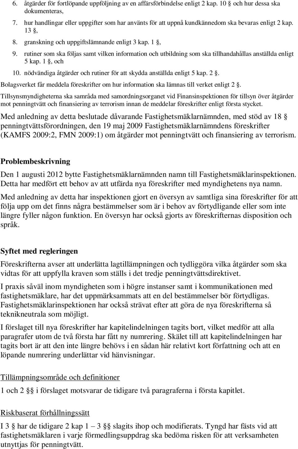 rutiner som ska följas samt vilken information och utbildning som ska tillhandahållas anställda enligt 5 kap. 1, och 10. nödvändiga åtgärder och rutiner för att skydda anställda enligt 5 kap. 2.