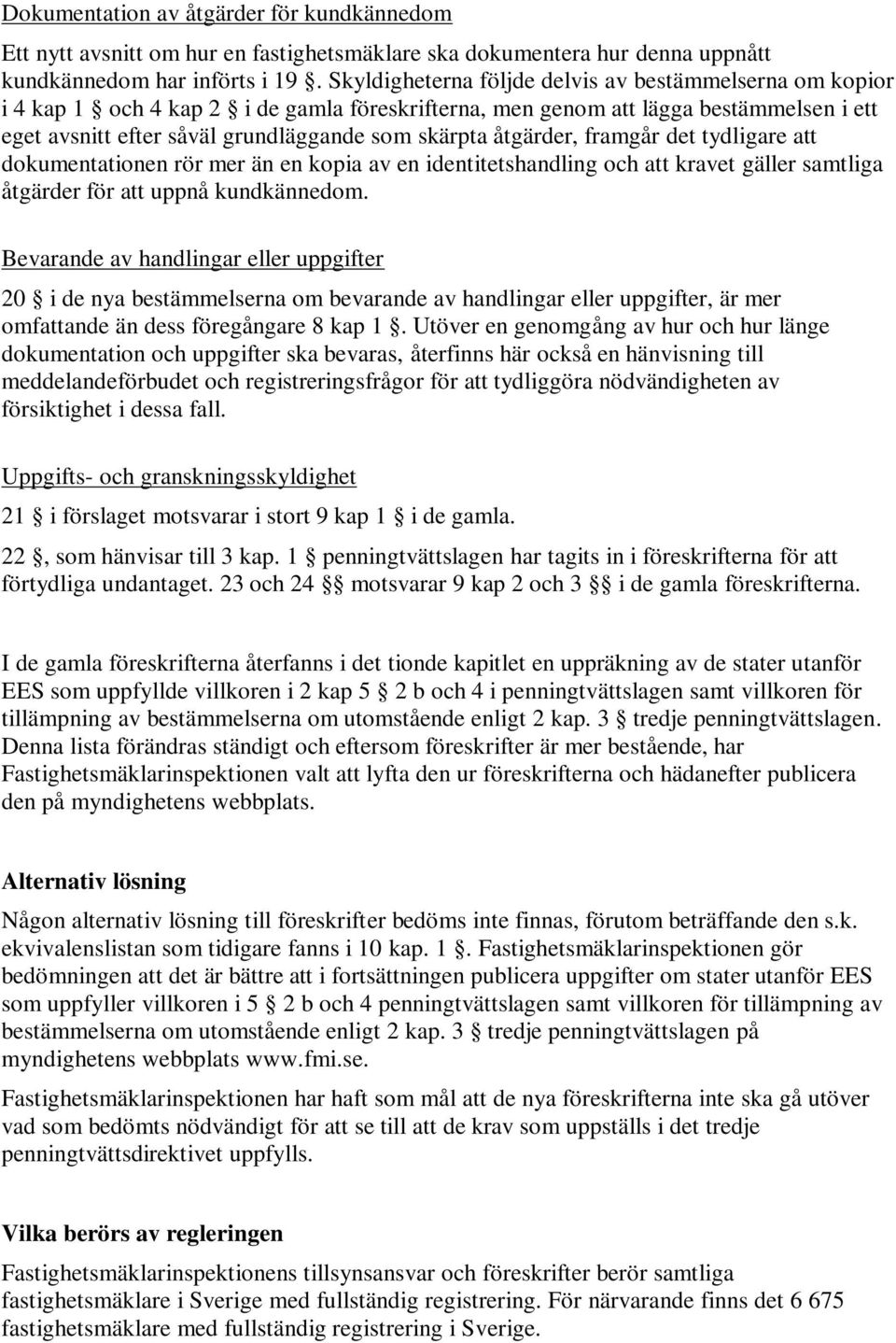 åtgärder, framgår det tydligare att dokumentationen rör mer än en kopia av en identitetshandling och att kravet gäller samtliga åtgärder för att uppnå kundkännedom.