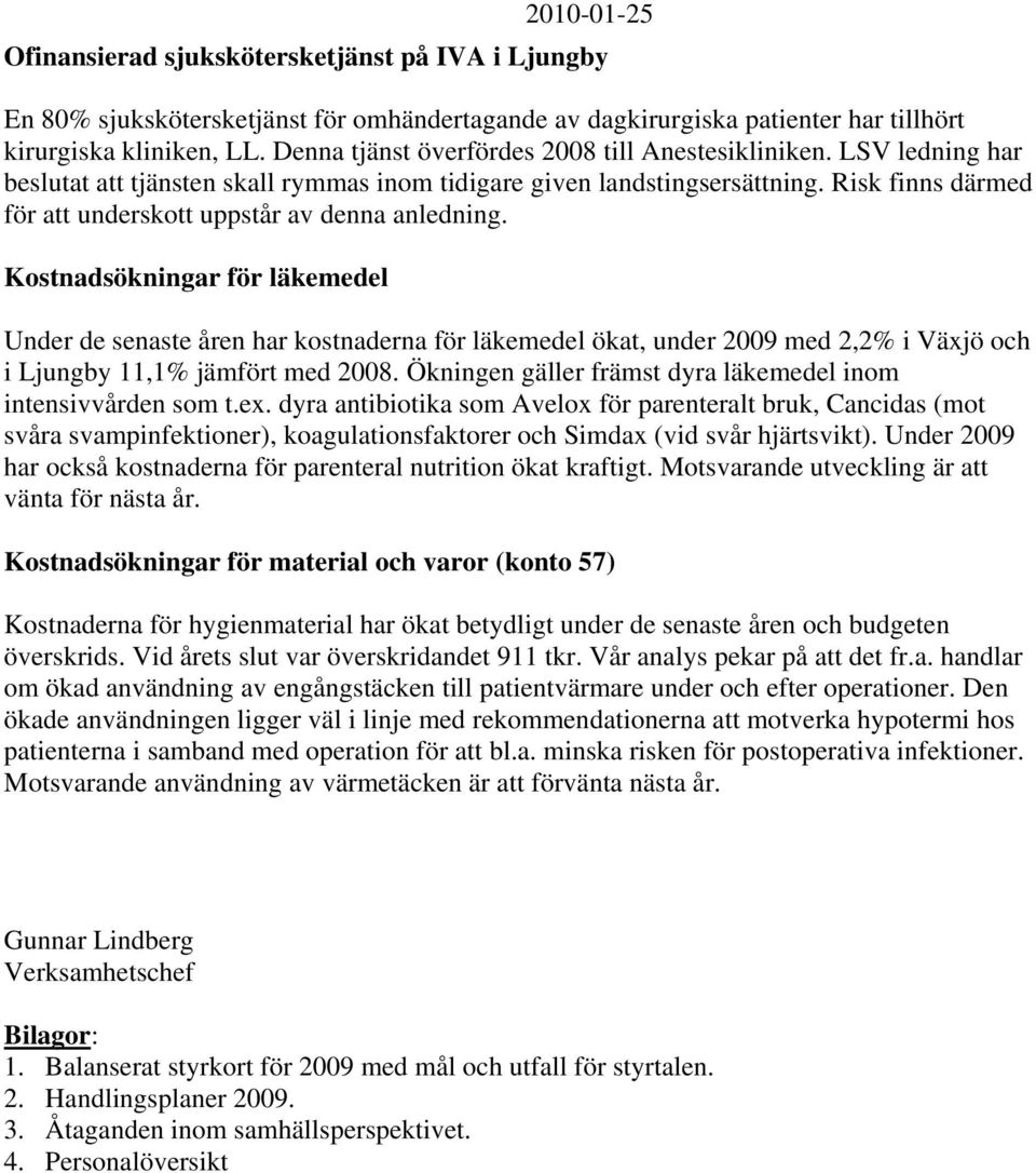 Risk finns därmed för att underskott uppstår av denna anledning.